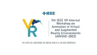 Workshop: Animation in Virtual and Augmented Environments (ANIVAE-2022) | IEEE VR 2022