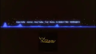 Arjan Vailly Animal - Desi Tadka - Troll - Remix DJ BABU F PRO