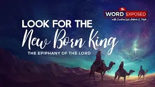 The Word Exposed - Look for the New Born King (January 5, 2020)
