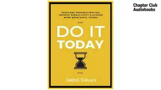Do It Today - Darius Foroux | Full Audiobook || Chapter Club Audiobooks @ChapterClubAudiobooks