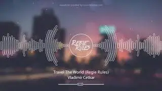Vladimir Cetkar - Travel The World (Regie Rules Remix)