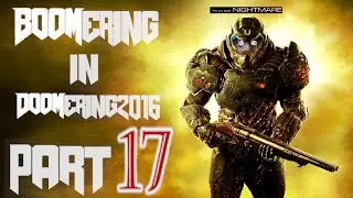 BOOMERING in DOOMERING(2016) -Part17: Just me & my BOOMERSTICK cleaning up HÊLL one demon at a time!