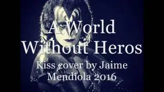 A World Without Heroes-Kiss cover by Jaime Mendiola 2016