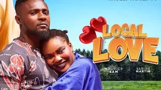 LOCAL LOVE: full movie starring maurice sam, sarian oruene, thelma chukwunwen, ijeoma Richard...
