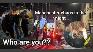 MANCHESTER - CHAOS ERUPTS IN THE NIGHT!!!!!