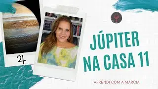 JÚPITER NA CASA 11 NO MAPA NATAL