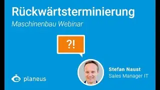 Tipps f&uuml;r den Maschinenbau: R&uuml;ckw&auml;rtsterminierung richtig anwenden (4/5) - planeus Academy
