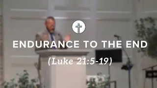 Luke 21:5-19 &ndash; Endurance to the End  (October 5, 2025)