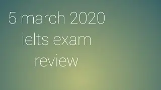 5 March 2020 ielts exam review