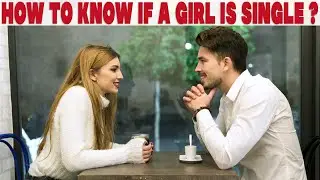 How to know if a girl is single without directly asking her