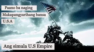 Paano ba nag simula ang U.S Empire? Ang Pinaka makapangyarihang Bansa sa Mundo