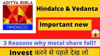 why Hindalco falling | why Vedanta is falling | Vedanta share latest news| Hinalco share latest news
