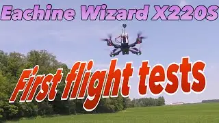Eachine Wizard X220S First Flight Tests - Best Drone Right out of the box ever?
