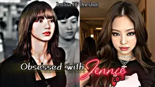 Obsessed with Jennie | Jenlisa FF New Oneshot