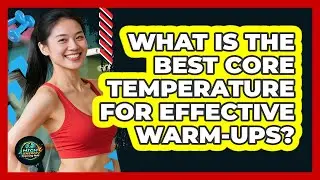 What Is The Best Core Temperature For Effective Warm-ups? - High Energy Training Hub