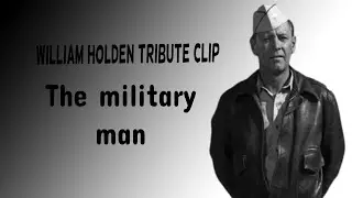 William Holden Tribute: the military man