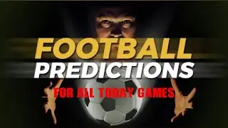Football Prediction For All Today Games | Today Analysis | Betting Tips 1x2