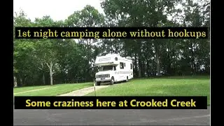 Headed to Crooked Creek.1st night camping alone with no hookups. Some craziness and tips.