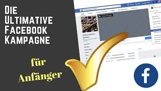 Facebook Ads / Werbung schalten f&uuml;r Anf&auml;nger 2022 - Die perfekte Kampagne auf Deutsch