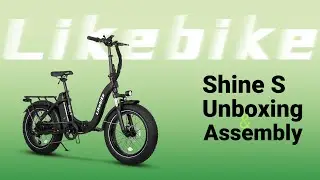 Likebike Shine S Unboxing and Assembly | E-Bike Unboxing