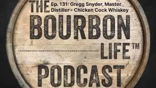Episode 131 (Season 3, Episode 32) - Gregg Snyder, Master Distiller - Chicken Cock Whiskey