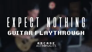 Arcade Astronauts - Expect Nothing (Guitar Playthrough)