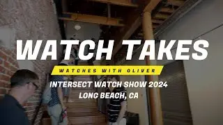 WATCH TAKES EP. 21- Intersect Watch Show 2024