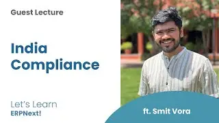 India Compliance with Smit Vora, Guest Lecture, Let's Learn ERPNext!