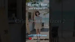 Crimson Horizon♪【Scarlet Sun side B track 17】#citypop #jpop #cafe #summer