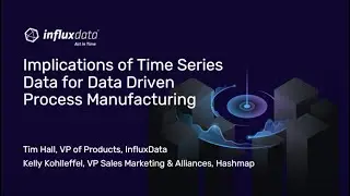 IA in Oil & Gas Webinar: Implications of Time Series Data for Data-Driven Process Manufacturing