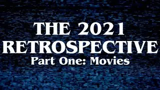 The 2021 Retrospective, Part One: Movies
