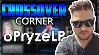 Behind the screen of oPryzeLP - Crossover Corner (1)