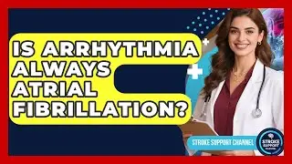 Is Arrhythmia Always Atrial Fibrillation? - Stroke Support Channel