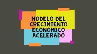 Modelo Crecimiento Econ&oacute;mico Acelerado