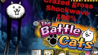 crazed​ gross​ Shockwave​ 100% | battle​ cats​