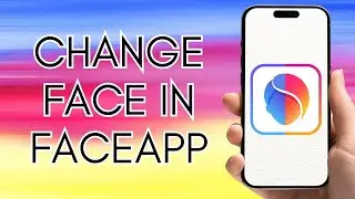 How To Change Face In FaceApp