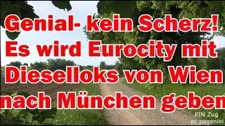 Genial- kein Scherz! Es wird bald Eurocity mit Dieselloks von Wien nach M&uuml;nchen &uuml;ber M&uuml;hldorf geben!