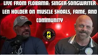 Live from FloBama: Singer-Songwriter Len Holder on Muscle Shoals, FAME, and Community