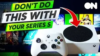 7 ошибок, которые вы совершаете при использовании Xbox Series S