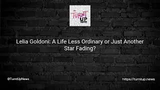 🎥Lelia Goldoni: A Life Less Ordinary or Just Another Star Fading?🌟