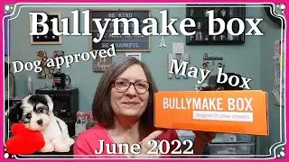 Bullymake box for May ~ Dog treats/toys ~ June 2022