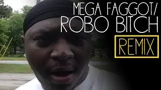 Mega Faggot Robo Bitch (Remix)