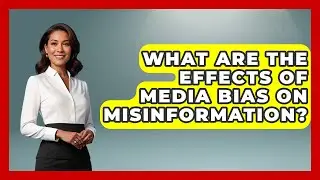 What Are the Effects of Media Bias on Misinformation? | Journalism Explained News
