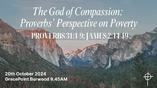 Bur AM | 20 Oct 24 - The God of Compassion: Proverbs&rsquo; Perspective on Poverty - Proverbs 31:1-9