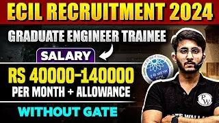 ECIL Recruitment 2024 Without GATE | Graduate Engineer Trainee | Eligibility, Salary | Full Details