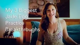 My 3 Biggest Jade Egg Practice Breakthroughs