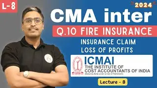 Q.10 Loss Of Stock Basic CMA Inter | Fire Insurance CMA Inter Group 1 Exam Preparation | Lecture 8