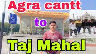 Agra cantt to Taj Mahal # Agra Cantt railway station go to Taj Mahal