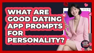 What Are Good Dating App Prompts for Personality?