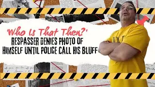 'Who Is That Then?' - Trespasser Denies Photo of Himself Until Police Call His Bluff